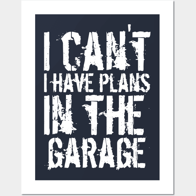 Funny i can't i have plans in the garage car mechanic quote Wall Art by Gaming champion
